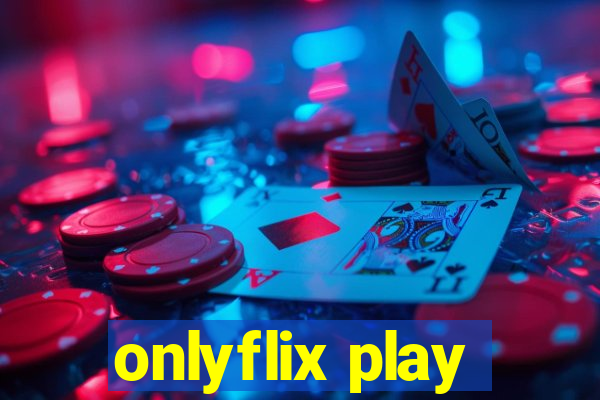 onlyflix play